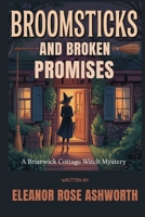 Broomsticks and Broken Promises: A Briarwick Cottage Witch Mystery B0GSN552VQ Book Cover
