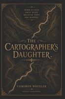 The Cartographers Daughter: Some places only exist because they are mapped. B0H4KJYG4M Book Cover
