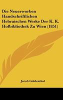 Die Neuerworben Handschriftlichen Hebraischen Werke Der K. K. Hofbibliothek Zu Wien (1851) 1120426952 Book Cover