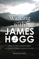 Walking with James Hogg: The Ettrick Shepherd's Journeys through Scotland 1474415385 Book Cover