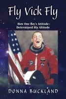 Fly, Vick, Fly: How One Boy's Attitude Determined His Altitude 1460012941 Book Cover
