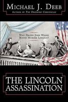 The Lincoln Assassination: Who Helped John Wilkes Booth Murder Lincoln? 1450296181 Book Cover