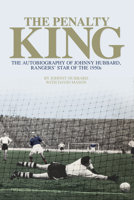 The Penalty King: The Autobiography of Johnny Hubbard, Rangers' Star of the 1950s 1785312308 Book Cover