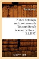 Notice historique sur la commune de Tincourt-Boucly, canton de Roisel 2019181703 Book Cover