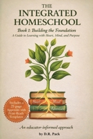 The Integrated Homeschool Book 1: Building the Foundation 1764406648 Book Cover