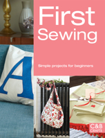 First Sewing: Simple projects for beginners 1909397164 Book Cover