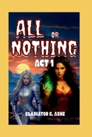 ALL OR NOTHING ACT 1: The Dance of Creation and Destruction on the Edge of Eternity (RESONANCE SAGA) B0F3BXYK3Q Book Cover