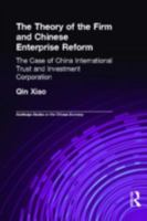 The Theory of the Firm and Chinese Enterprise Reform: The Case of China International Trust and Investment Corporation 0415336554 Book Cover