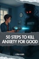 50 Steps to Kill Anxiety for Good B0FJ7DR2BS Book Cover