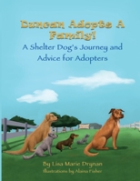 Duncan Adopts A Family! A Shelter Dog's Journey and Advice for Adopters 1087918928 Book Cover