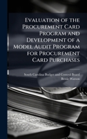 Evaluation of the Procurement Card Program and Development of a Model Audit Program for Procurement Card Purchases 102507419X Book Cover