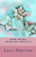 With All My Edelweiss Flowers 1985247070 Book Cover