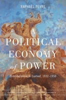 A Political Economy of Power: Ordoliberalism in Context, 1932-1950 0197607802 Book Cover