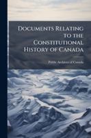 Documents Relating to the Constitutional History of Canada 1144755131 Book Cover