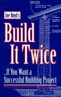 Joe Boyd's Build It Twice: If You Want a Successful Building Project 0966362004 Book Cover