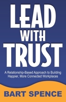 Lead with Trust: A Relationship-Based Approach to Building Happier, More Connected Workplaces B0GSC3CRQ9 Book Cover
