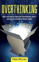 OVERTHINKING: Boost Your Mind by Converting Your Worrying, Anxiety and Negative Emotions in Positive Energy! 1679947664 Book Cover