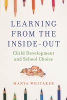 Learning from the Inside-Out: Child Development and School Choice 1475822928 Book Cover