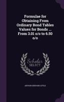 Formulae for Obtaining from Ordinary Bond Tables Values for Bonds ... from 3.01 O/O to 6.50 O/O 1355954967 Book Cover