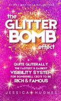 The Glitter Bomb Effect: Quite Gliterally, The Fastest & Easiest Visibility System For Bombshell CEO's To Be Rich & Famous (The Glitter Queen Series) B0GY4YVRHG Book Cover