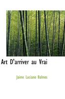 Art d'Arriver Au Vrai 055499870X Book Cover