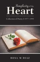 Simplicity of the Heart: Collection of Poetry I 1977-1999 1532053916 Book Cover