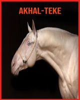 Akhal-Teke: Foto stupende e fatti divertenti Libro sui Akhal-Teke per bambini B08WS9DXMT Book Cover