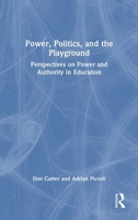 Power, Politics, and the Playground: Perspectives on Power and Authority in Education 103232029X Book Cover