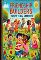 Friendship Builders: Fun Ways to Be a Good Friend B0DXKK77HL Book Cover