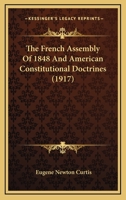 French Assembly of 1848 and American Constitutional Doctrines (Columbia Studies in the Social Sciences, No. 184.) 1287362672 Book Cover