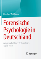 Forensische Psychologie in Deutschland: Zeugenschaft des Verbrechens, 1880-1939 3031180208 Book Cover