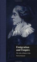 Emigration and Empire: The Life of Maria S. Rye (Garland Reference Library of the Humanities) 1138968668 Book Cover