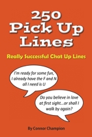 250 Pick Up Lines: GREAT COLLECTION OF SUCCESSFUL CHAT UP LINES 1790478731 Book Cover