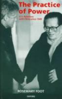 The Practice of Power: US Relations with China Since 1949 0198292929 Book Cover