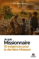 JE SUIS MISSIONNAIRE: 10 Exigences pour la moisson au 21ème Siècle (French Edition) B0GX79LZ9H Book Cover