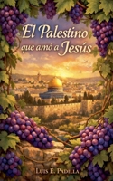El Palestino que amó a Jesús (Spanish Edition) B0F6KWQH7K Book Cover