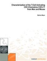 Characterization of the T-Cell Activating CXC Chemocine Cxcl11 from Man Und Mouse 3901249540 Book Cover