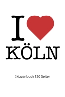 I love K�ln: I love K�ln Notizbuch Skizzenbuch Skizzenheft I love K�ln Tagebuch I love K�ln Booklet I love K�ln Rezeptbuch I Herz K�ln Skizzenbuch I heart K�ln Skizzenheft 120 Seiten 6x9 Zoll ca. DIN  1679130307 Book Cover