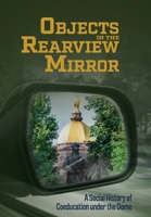 Objects in the Rearview Mirror: A Social History of Coeducation under the Dome 1949512061 Book Cover