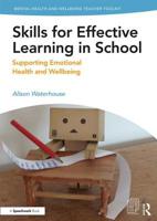 Skills for Effective Learning in School: Supporting Emotional Health and Wellbeing 1138370312 Book Cover