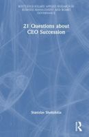 21 Questions about CEO Succession (Routledge-Solaris Applied Research in Business Management and Board Governance) 1041209479 Book Cover