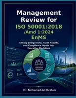 Management Review for ISO 50001:2018/Amd 1:2024 EnMS: Turning Energy Data, Audit Results, and Compliance Inputs into Executive Decisions (Series 1 ISO 50001 Mastery Series) B0H4M12D6R Book Cover