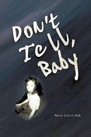 Don't Tell Baby: A Survivor's Tale 1438981708 Book Cover