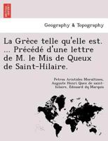 La Grèce telle qu'elle est. ... Précédé d'une lettre de M. le Mis de Queux de Saint-Hilaire. 1249002648 Book Cover
