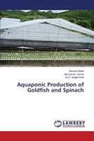 Aquaponic Production of Goldfish and Spinach 3659573787 Book Cover