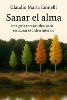 Sanar el Alma: Una guía terapéutica para restaurar el orden interior basado en la antropología cristiana (Spanish Edition) B0HKMSK6P3 Book Cover