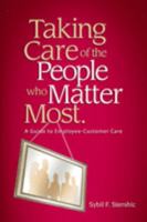 Taking Care of the People Who Matter Most: A Guide to Employee-Customer Care 1934229040 Book Cover