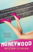 Moneywood: Hollywood in Its Last Age of Excess 0312656890 Book Cover