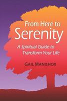 From Here to Serenity: A Spiritual Guide to Transform Your Life 1441480870 Book Cover