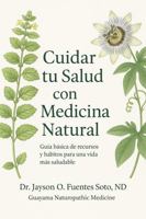 Cuidar tu Salud con Medicina Natural: Guía básica de recursos y hábitos para una vida más saludable (Spanish Edition) B0FKZ54XMD Book Cover